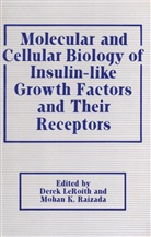 Dere Leroith, Derek Leroith, Mohan K Raizada, Mohan K. Raizada - Molecular and Cellular Biology of Insulin-like Growth Factors and Their Receptors
