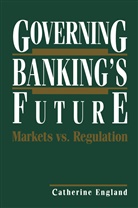 Catherine England, Catherine England - Governing Banking's Future: Markets vs. Regulation