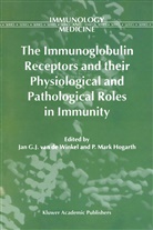 Ja G J Winkel, Jan G J Winkel, Hogarth, Hogarth, M. Hogarth, Jan G. J. Winkel... - The Immunoglobulin Receptors and their Physiological and Pathological Roles in Immunity