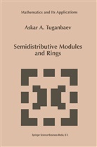 A a Tuganbaev, A. A. Tuganbaev, A.A. Tuganbaev, Askar Tuganbaev - Semidistributive Modules and Rings