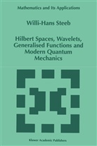 W -H Steeb, W. -H. Steeb, W.-H. Steeb - Hilbert Spaces, Wavelets, Generalised Functions and Modern Quantum Mechanics