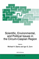 M. H. Glantz, M.H. Glantz, H Glantz, M H Glantz, S Zonn, S Zonn... - Scientific, Environmental, and Political Issues in the Circum-Caspian Region