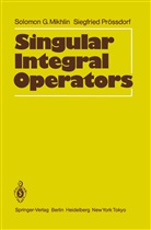 Solomon Mikhlin, Solomon G Mikhlin, Solomon G. Mikhlin, Siegfried Prößdorf - Singular Integral Operators