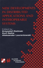 Kur Geihs, Kurt Geihs, Aleksander Laurentowski, Zielinski, Zielinski - New Developments in Distributed Applications and Interoperable Systems