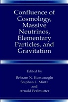 Behram N. Kursunogammalu, Stepha L Mintz, Stephan L Mintz, Stephan L. Mintz, Arnold Perlmutter - Confluence of Cosmology, Massive Neutrinos, Elementary Particles, and Gravitation