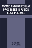 R. K. Janev, R.K. Janev, Ratko Janev, Ratko K. Janev, K Janev, R K Janev - Atomic and Molecular Processes in Fusion Edge Plasmas