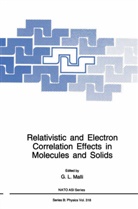 L Malli, G L Malli, G. L. Malli, G.L. Malli, Gulzari Malli, Gulzari L. Malli - Relativistic and Electron Correlation Effects in Molecules and Solids