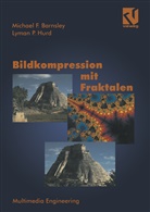 Michael Barnsley, Michael F Barnsley, Michael F. Barnsley, Lyman P Hurd, Lyman P. Hurd - Bildkompression mit Fraktalen