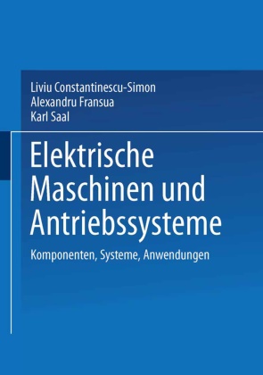 Livi Constantinescu-Simon, Liviu Constantinescu-Simon, Alexandr Fransua, Alexandru Fransua, Saa, … - Elektrische Maschinen und Antriebssysteme Komponenten, Systeme, Anwendungen