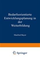 Manfred Bayer - Bedarfsorientierte Entwicklungsplanung in der Weiterbildung