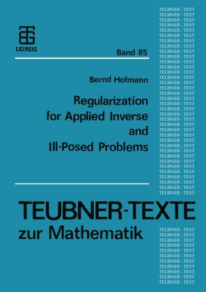 Bernd Hofmann - Regularization for Applied Inverse and Ill-Posed Problems - A Numerical Approach