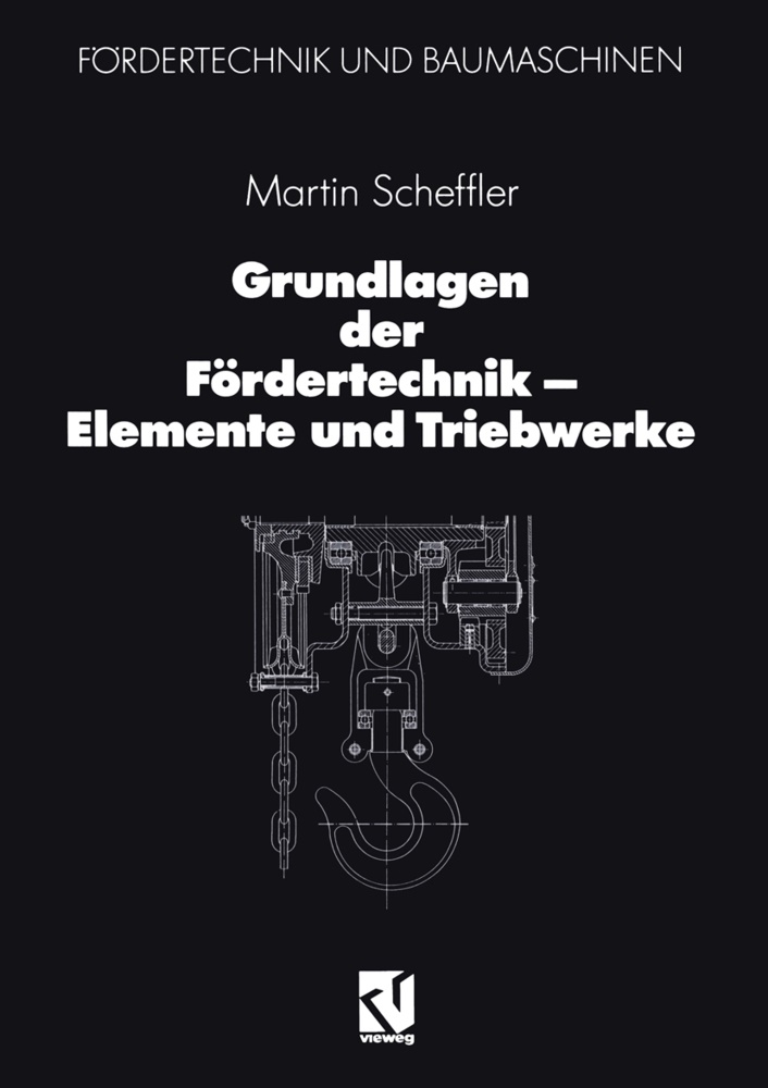 Martin Scheffler - Grundlagen der Fördertechnik - Elemente und Triebwerke