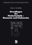 Martin Scheffler - Grundlagen der Fördertechnik - Elemente und Triebwerke