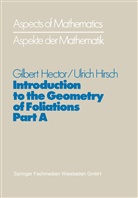 Gilber Hector, Gilbert Hector, Ulrich Hirsch - Introduction to the Geometry of Foliations, Part A