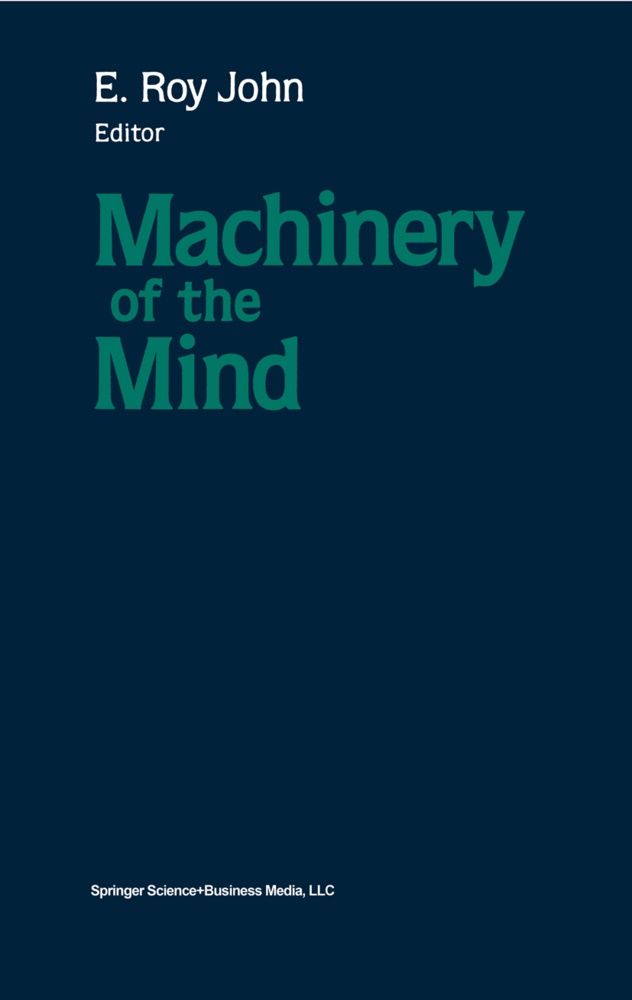 John, John, E. Roy John - Machinery of the Mind Data, Theory, and Speculations About Higher Brain Function