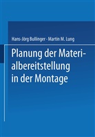 Hans-Jör Bullinger, Hans-Jörg Bullinger, Hans-Jörg (Univ.-Prof. Dr.-Ing. Prof. e Bullinger, Martin M Lung, Martin M. Lung - Planung der Materialbereitstellung in der Montage