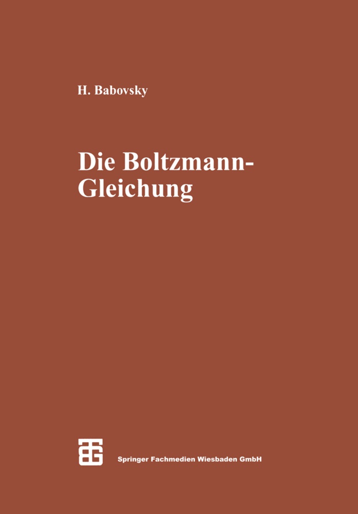 Hans Babovsky - Die Boltzmann-Gleichung: Modellbildung - Numerik - Anwendungen