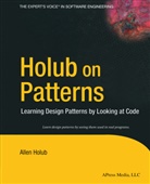 Allen Holub - Holub on Patterns: Learning Design Patterns by Looking at Code