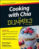 Consumer Dummies, Debbie Dooly, Deborah Dooly, Rogers, B Rogers, Barri Rogers... - Cooking With Chia for Dummies
