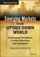J Booth, J. Booth, Jerome Booth, Booth Jerome - Emerging Markets in an Upside Down World