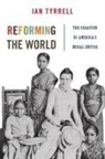 Ian Tyrrell, Tyrrell Ian, Sven Beckert, Jeremi Suri - Reforming the World