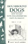 Kephart, Paula Kephart - Housebound Dogs: How to Keep Your Stay-At-Home Dog Happy & Healthy