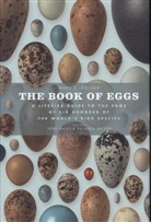 John Bates, Mark Hauber, Mark E Hauber, Mark E. Hauber, John Bates, Barbara Becker - Book of Eggs A life-size guide to the eggs of six hundred of the world´s bird species