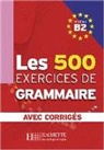 Marie-Pierr Caquineau-Gündüz, Marie-Pierre Caquineau-Gündüz, Yvonn Delatour, Yvonne Delatour, Je, Dominique Jennepin... - Les 500 exercices de grammaire B2