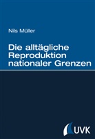 Nils Müller - Die alltägliche Reproduktion nationaler Grenzen
