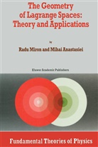 Mihai Anastasiei, Miron, R Miron, R. Miron - The Geometry of Lagrange Spaces: Theory and Applications