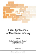 Arthur N. Chester, A M Verga Scheggi, S. Martellucci, Arthu N Chester, Arthur N Chester, A. M. Verga Scheggi... - Laser Applications for Mechanical Industry