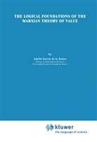 Adolfo Garc&iacute;a de la Sienra - The Logical Foundations of the Marxian Theory of Value