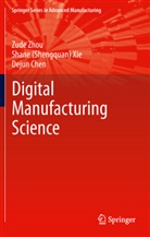 Dejun Chen, Shane (S. Q.) Xie, Shane (Shengquan Xie, Shane (Shengquan) Xie, Shane Shengquan Xie, Zud Zhou... - Fundamentals of Digital Manufacturing Science