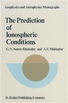 G Ivanov-Kholodny, G S Ivanov-Kholodny, G. S. Ivanov-Kholodny, G.S. Ivanov-Kholodny, A V Mikhailov, A. V. Mikhailov... - The Prediction of Ionospheric Conditions