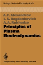 Andrej Alexandrov, Andrej F Alexandrov, Andrej F. Alexandrov, Andrey F. Alexandrov, L Bogdankevich, L S Bogdankevich... - Principles of Plasma Electrodynamics