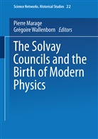 Pierr Marage, Pierre Marage, Wallenborn, Wallenborn, Grégoire Wallenborn - The Solvay Councils and the Birth of Modern Physics