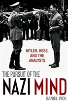 Daniel Pick, Daniel (Professor of History Pick - The Pursuit of the Nazi Mind