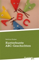 Bettina Huber, Bettina Huber - Kunterbunte ABC-Geschichten