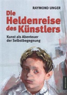 Raymond Unger - Die Heldenreise des Künstlers