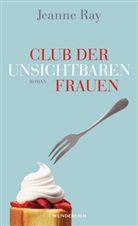 Jeanne Ray - Club der unsichtbaren Frauen