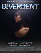 Veronica Roth - Divergent Official Illustrated Movie Companion