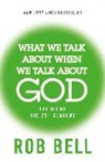 Rob Bell, Bell Rob - What We Talk About When We Talk About God