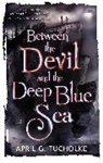 April Genevieve Tucholke, April Genevieve Tucholke, Tucholke April Genevieve - Between the Devil and the Deep Blue Sea