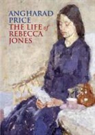 Angharad Price - The Life of Rebecca Jones