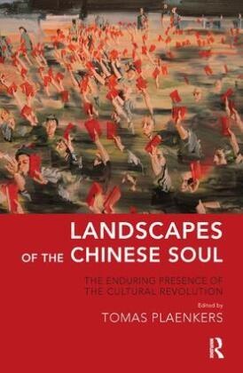Tomas Plaenkers, Tomas (EDT) Plaenkers, Tomas Plaenkers, Tomas Plänkers - Landscapes of the Chinese Soul The Enduring Presence of the Cultural Revolution