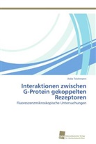 Anke Teichmann - Interaktionen zwischen G-Protein gekoppelten Rezeptoren