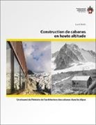 Luca Gibello - Constructions de cabanes en haute altitude