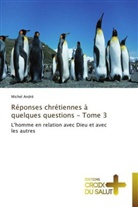Michel André, Andre-M - REPONSES CHRETIENNES A QUELQUES QUESTIONS - TOME 3