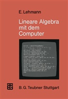 Eberhard Lehmann - Lineare Algebra mit dem Computer