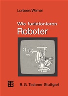 Werne Lorbeer, Werner Lorbeer, Dieter Werner, Dietrich Werner - Wie funktionieren Roboter